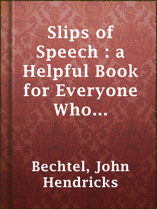Title details for Slips of Speech : a Helpful Book for Everyone Who Aspires to Correct the Everyday Errors of Speaking by John Hendricks Bechtel - Wait list